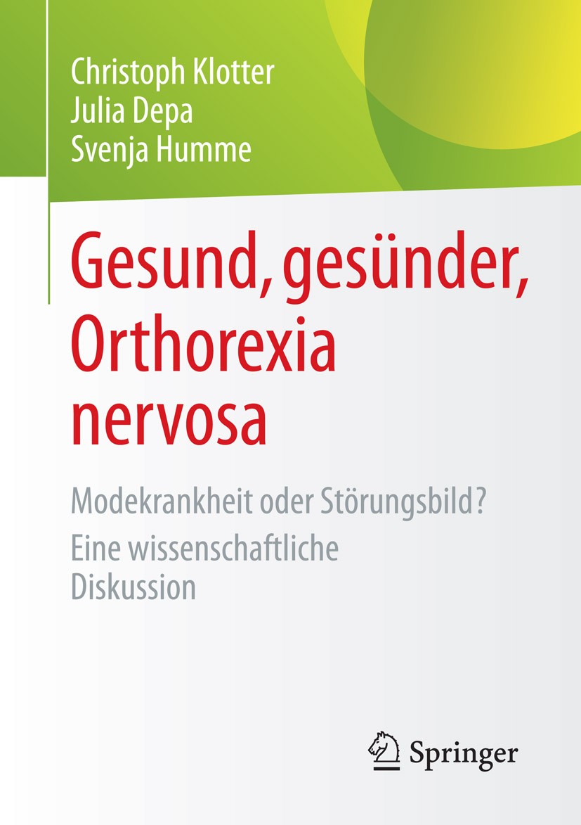 Titlebook: Gesund, gesünder, Orthorexia nervosa; Modekrankheit oder S Christoph Klotter,Julia Depa,Svenja Humme Book 2015 Springer Fachmedien Wiesbade Titlebook: Gesund, gesünder, Orthorexia nervosa; Modekrankheit oder S Christoph Klotter,Julia Depa,Svenja Humme Book 2015 Springer Fachmedien Wiesbade