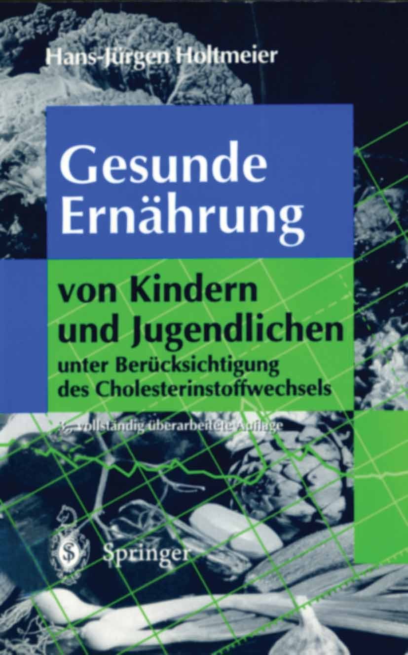 Titlebook: Gesunde Ernährung von Kindern und Jugendlichen; unter Berücksichtigu H.-J. Holtmeier Book 1995Latest edition Springer-Verlag Berlin Heidelb Titlebook: Gesunde Ernährung von Kindern und Jugendlichen; unter Berücksichtigu H.-J. Holtmeier Book 1995Latest edition Springer-Verlag Berlin Heidelb