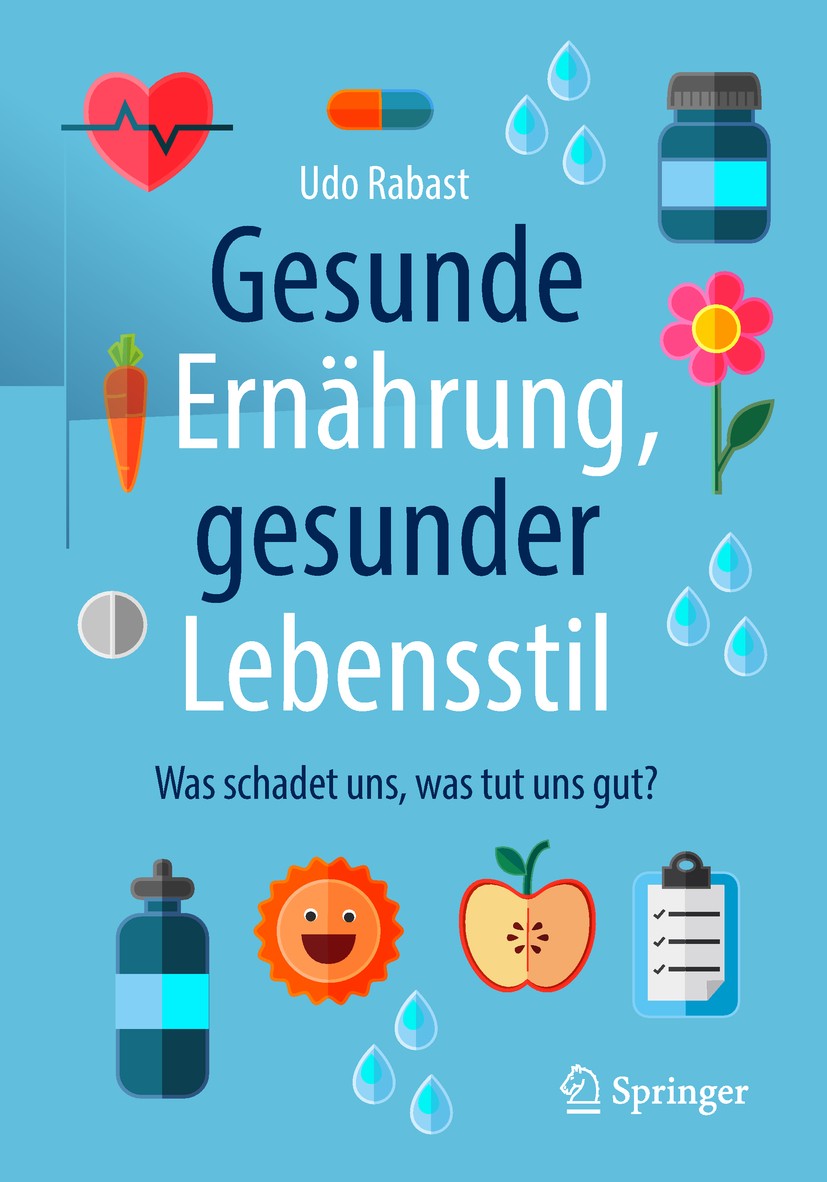 Titlebook: Gesunde Ernährung, gesunder Lebensstil; Was schadet uns, was Udo Rabast Book 20182nd edition Springer-Verlag GmbH Deutschland, ein Teil von Titlebook: Gesunde Ernährung, gesunder Lebensstil; Was schadet uns, was Udo Rabast Book 20182nd edition Springer-Verlag GmbH Deutschland, ein Teil von