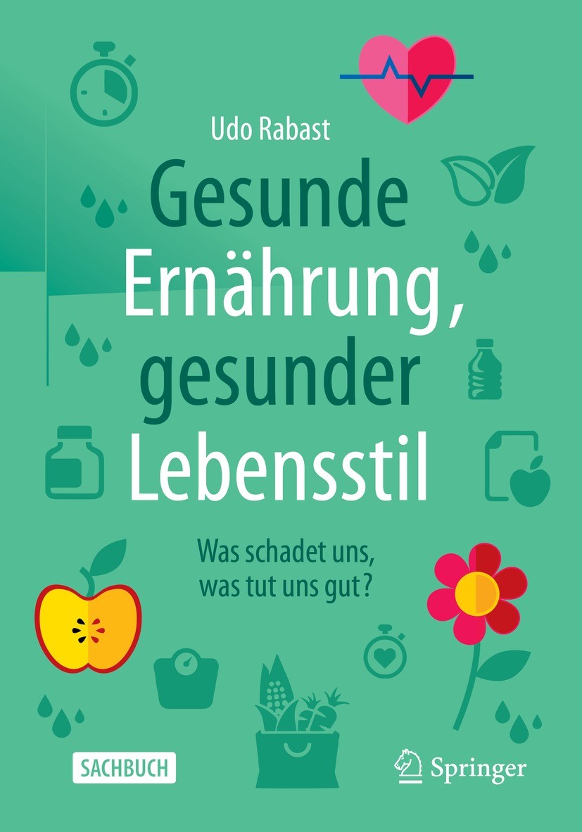 Titlebook: Gesunde Ernährung, gesunder Lebensstil; Was schadet uns, was Udo Rabast Book 2022Latest edition Springer-Verlag GmbH Deutschland, ein Teil Titlebook: Gesunde Ernährung, gesunder Lebensstil; Was schadet uns, was Udo Rabast Book 2022Latest edition Springer-Verlag GmbH Deutschland, ein Teil