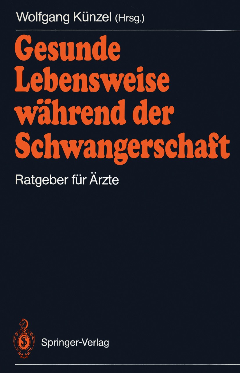 Titlebook: Gesunde Lebensweise während der Schwangerschaft; Ratgeber für Ärzte Wolfgang Künzel Book 1988 Springer-Verlag Berlin Heidelberg 1988 Behand Titlebook: Gesunde Lebensweise während der Schwangerschaft; Ratgeber für Ärzte Wolfgang Künzel Book 1988 Springer-Verlag Berlin Heidelberg 1988 Behand