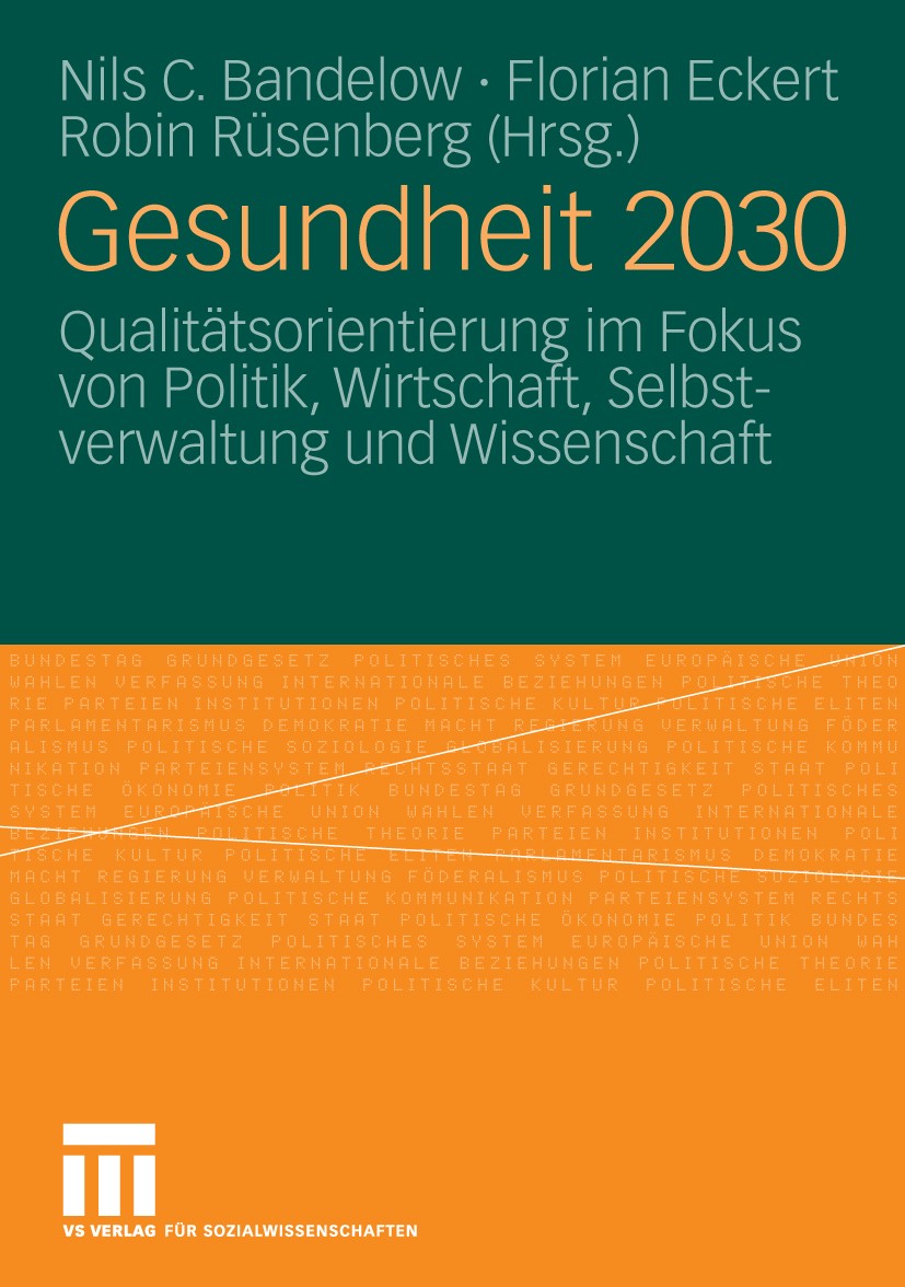 Titlebook: Gesundheit 2030; Qualitätsorientierun Nils C. Bandelow,Florian Eckert,Robin Rüsenberg Book 2009 VS Verlag für Sozialwissenschaften | Spring Titlebook: Gesundheit 2030; Qualitätsorientierun Nils C. Bandelow,Florian Eckert,Robin Rüsenberg Book 2009 VS Verlag für Sozialwissenschaften | Spring
