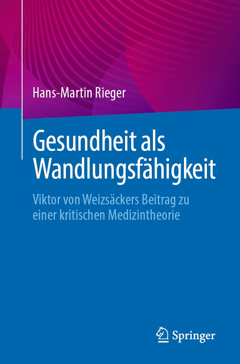 Titlebook: Gesundheit als Wandlungsfähigkeit; Viktor von Weizsäcke Hans-Martin Rieger Book 2023 Der/die Herausgeber bzw. der/die Autor(en), exklusiv l Titlebook: Gesundheit als Wandlungsfähigkeit; Viktor von Weizsäcke Hans-Martin Rieger Book 2023 Der/die Herausgeber bzw. der/die Autor(en), exklusiv l