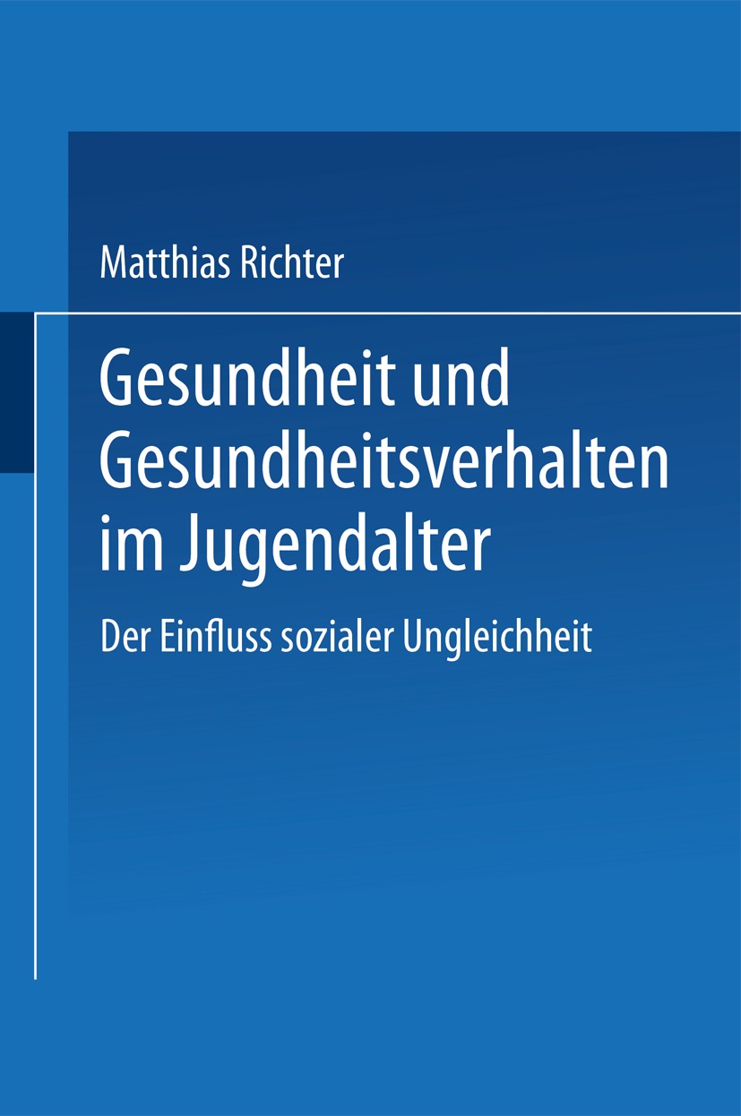 Titlebook: Gesundheit und Gesundheitsverhalten im Jugendalter; Der Einfluss soziale Matthias Richter Book 2005 Springer Fachmedien Wiesbaden 2005 Titlebook: Gesundheit und Gesundheitsverhalten im Jugendalter; Der Einfluss soziale Matthias Richter Book 2005 Springer Fachmedien Wiesbaden 2005