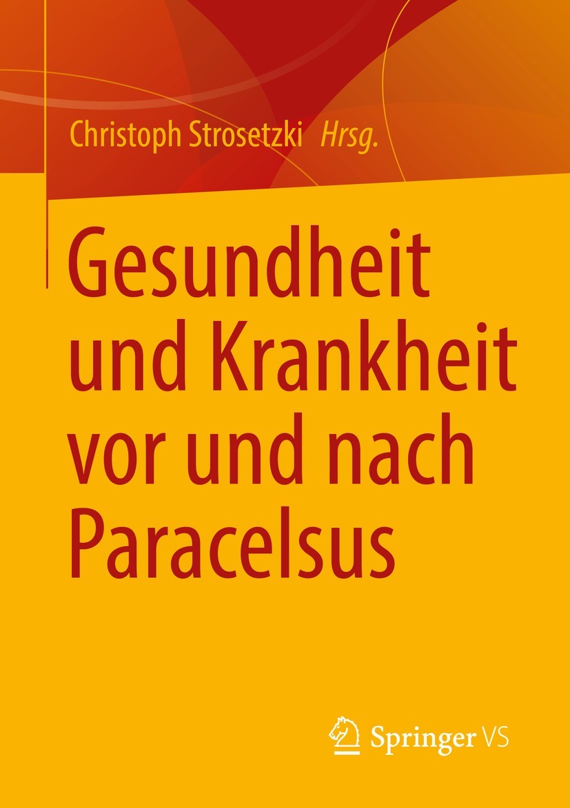 Titlebook: Gesundheit und Krankheit vor und nach Paracelsus; Christoph Strosetzki Book 2022 Springer Fachmedien Wiesbaden GmbH, ein Teil von Springer Titlebook: Gesundheit und Krankheit vor und nach Paracelsus; Christoph Strosetzki Book 2022 Springer Fachmedien Wiesbaden GmbH, ein Teil von Springer