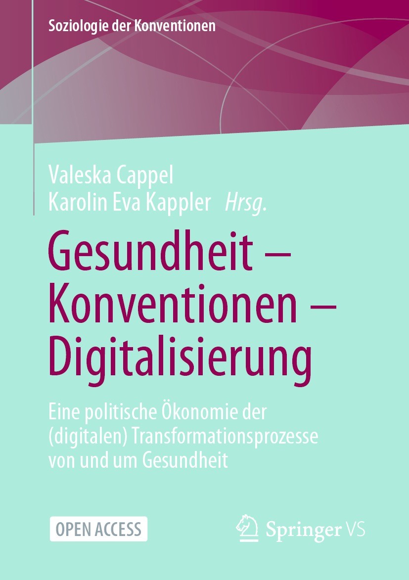 Titlebook: Gesundheit – Konventionen – Digitalisierung; Eine politische Ökon Valeska Cappel,Karolin Eva Kappler Book‘‘‘‘‘‘‘‘ 2022 Der/die Herausgeber Titlebook: Gesundheit – Konventionen – Digitalisierung; Eine politische Ökon Valeska Cappel,Karolin Eva Kappler Book‘‘‘‘‘‘‘‘ 2022 Der/die Herausgeber