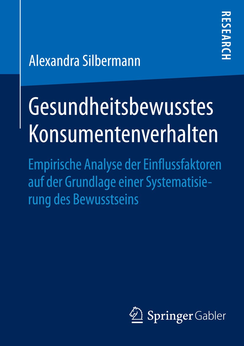 Titlebook: Gesundheitsbewusstes Konsumentenverhalten; Empirische Analyse d Alexandra Silbermann Book 2015 Springer Fachmedien Wiesbaden 2015 Gesunder Titlebook: Gesundheitsbewusstes Konsumentenverhalten; Empirische Analyse d Alexandra Silbermann Book 2015 Springer Fachmedien Wiesbaden 2015 Gesunder