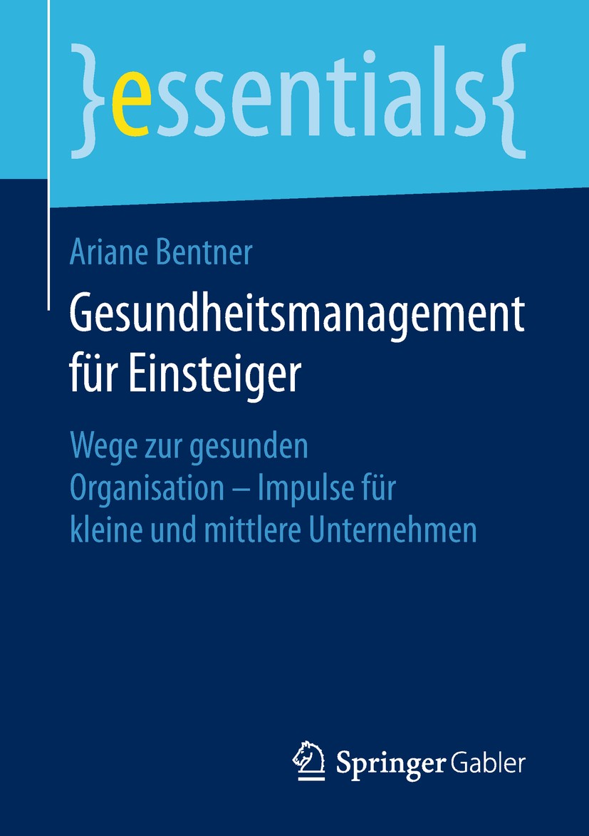 Titlebook: Gesundheitsmanagement für Einsteiger; Wege zur gesunden Or Ariane Bentner Book 2018 Springer Fachmedien Wiesbaden GmbH, ein Teil von Spring Titlebook: Gesundheitsmanagement für Einsteiger; Wege zur gesunden Or Ariane Bentner Book 2018 Springer Fachmedien Wiesbaden GmbH, ein Teil von Spring