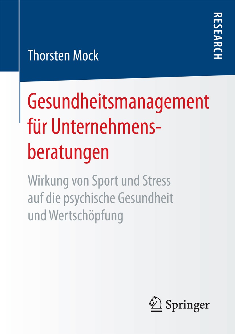 Titlebook: Gesundheitsmanagement für Unternehmensberatungen; Wirkung von Sport un Thorsten Mock Book 2017 Springer Fachmedien Wiesbaden GmbH 2017 Stre Titlebook: Gesundheitsmanagement für Unternehmensberatungen; Wirkung von Sport un Thorsten Mock Book 2017 Springer Fachmedien Wiesbaden GmbH 2017 Stre