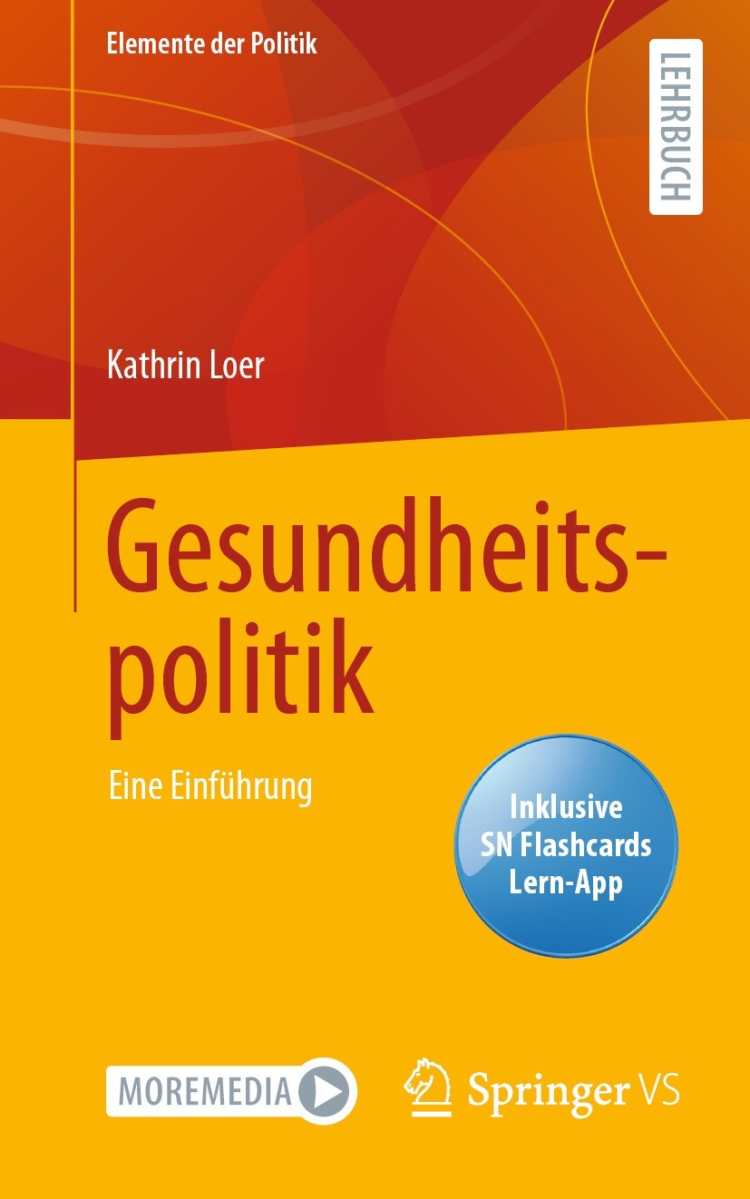 Titlebook: Gesundheitspolitik; Eine Einführung Kathrin Loer Textbook 2022 Der/die Herausgeber bzw. der/die Autor(en), exklusiv lizenziert an Springer Titlebook: Gesundheitspolitik; Eine Einführung Kathrin Loer Textbook 2022 Der/die Herausgeber bzw. der/die Autor(en), exklusiv lizenziert an Springer