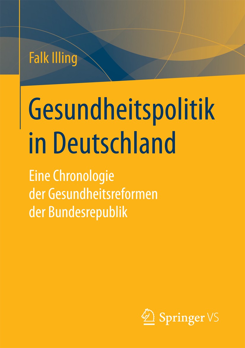 Titlebook: Gesundheitspolitik in Deutschland; Eine Chronologie der Falk Illing Book 20171st edition Springer Fachmedien Wiesbaden GmbH 2017 Gesundheit Titlebook: Gesundheitspolitik in Deutschland; Eine Chronologie der Falk Illing Book 20171st edition Springer Fachmedien Wiesbaden GmbH 2017 Gesundheit