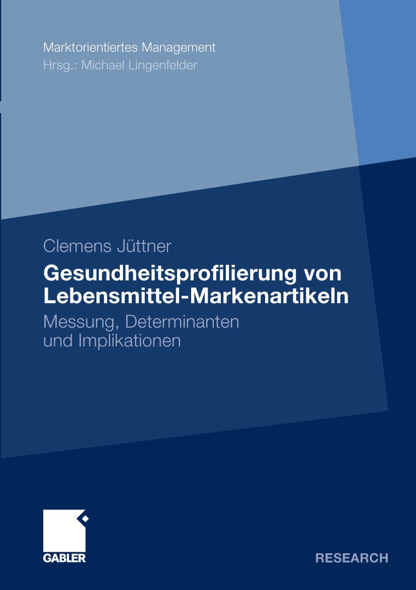 Titlebook: Gesundheitsprofilierung von Lebensmittel-Markenartikeln; Messung, Determinant Clemens Jüttner Book 2009 Gabler Verlag | Springer Fachmedien Titlebook: Gesundheitsprofilierung von Lebensmittel-Markenartikeln; Messung, Determinant Clemens Jüttner Book 2009 Gabler Verlag | Springer Fachmedien