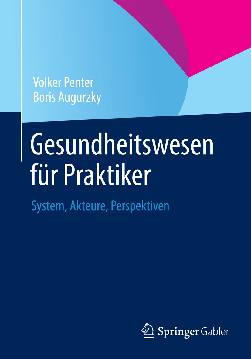 Titlebook: Gesundheitswesen für Praktiker; System, Akteure, Per Volker Penter,Boris Augurzky Book 2014 Springer Fachmedien Wiesbaden 2014 Demografie.G Titlebook: Gesundheitswesen für Praktiker; System, Akteure, Per Volker Penter,Boris Augurzky Book 2014 Springer Fachmedien Wiesbaden 2014 Demografie.G