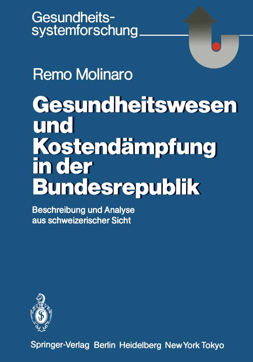 Titlebook: Gesundheitswesen und Kostendämpfung in der Bundesrepublik; Beschreibung und Ana Remo Molinaro Book 1986 Springer-Verlag Berlin Heidelberg 1 Titlebook: Gesundheitswesen und Kostendämpfung in der Bundesrepublik; Beschreibung und Ana Remo Molinaro Book 1986 Springer-Verlag Berlin Heidelberg 1