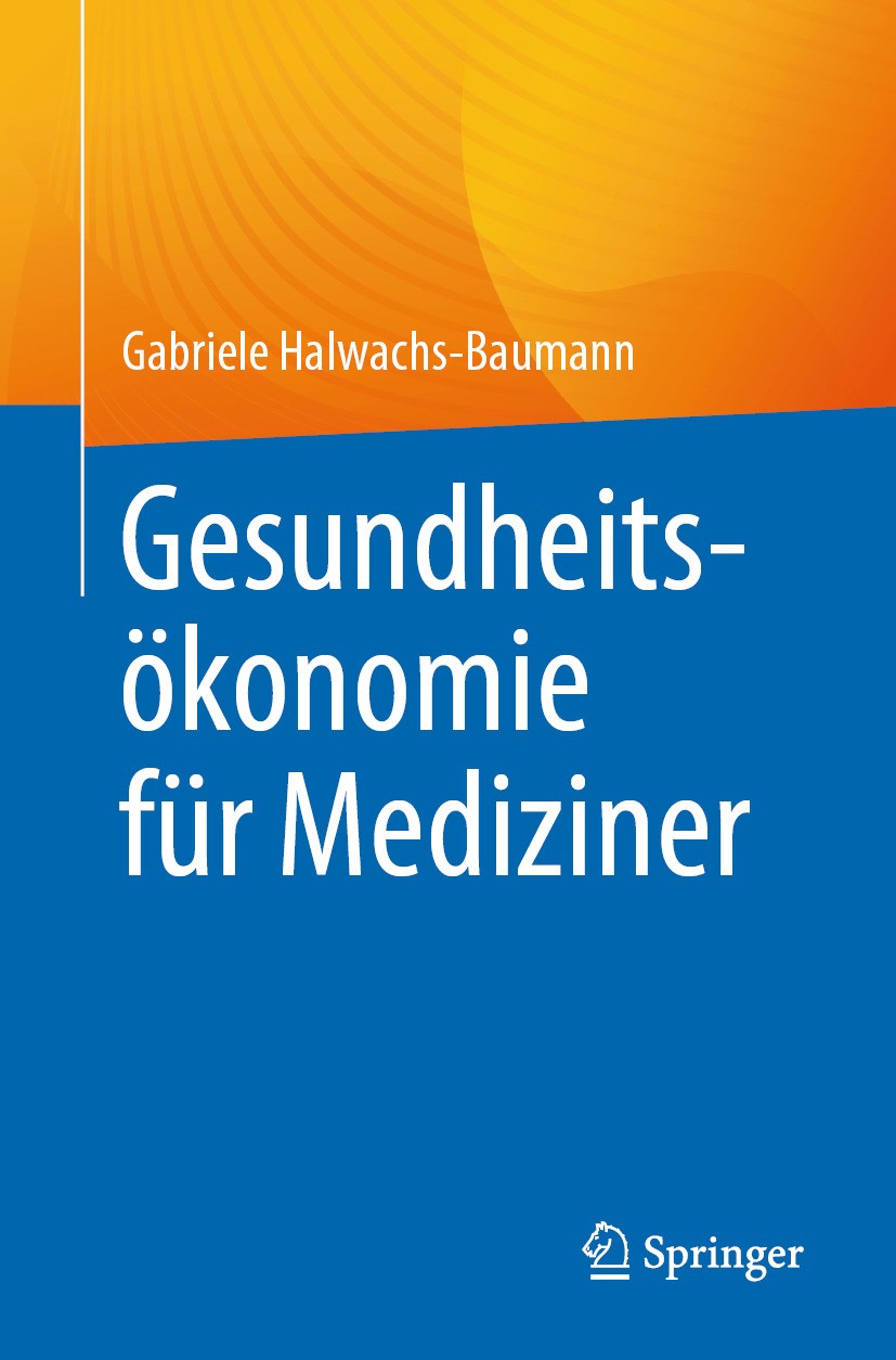 Titlebook: Gesundheitsökonomie für Mediziner; Gabriele Halwachs-Baumann Book 2024 Der/die Herausgeber bzw. der/die Autor(en), exklusiv lizenziert an Titlebook: Gesundheitsökonomie für Mediziner; Gabriele Halwachs-Baumann Book 2024 Der/die Herausgeber bzw. der/die Autor(en), exklusiv lizenziert an