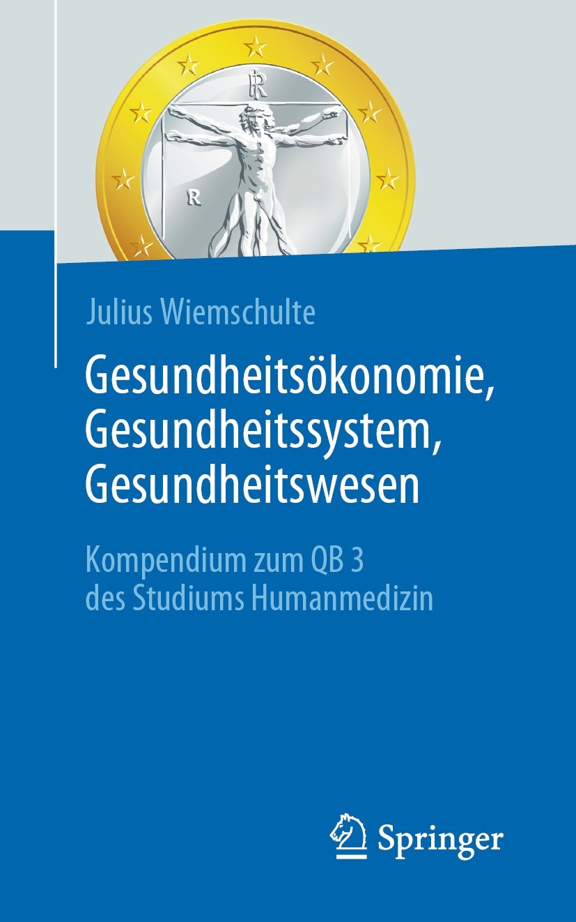 Titlebook: Gesundheitsökonomie, Gesundheitssystem, Gesundheitswesen ; Kompendium zum QB 3 Julius Wiemschulte Textbook 2024 Der/die Herausgeber bzw. d Titlebook: Gesundheitsökonomie, Gesundheitssystem, Gesundheitswesen ; Kompendium zum QB 3 Julius Wiemschulte Textbook 2024 Der/die Herausgeber bzw. d