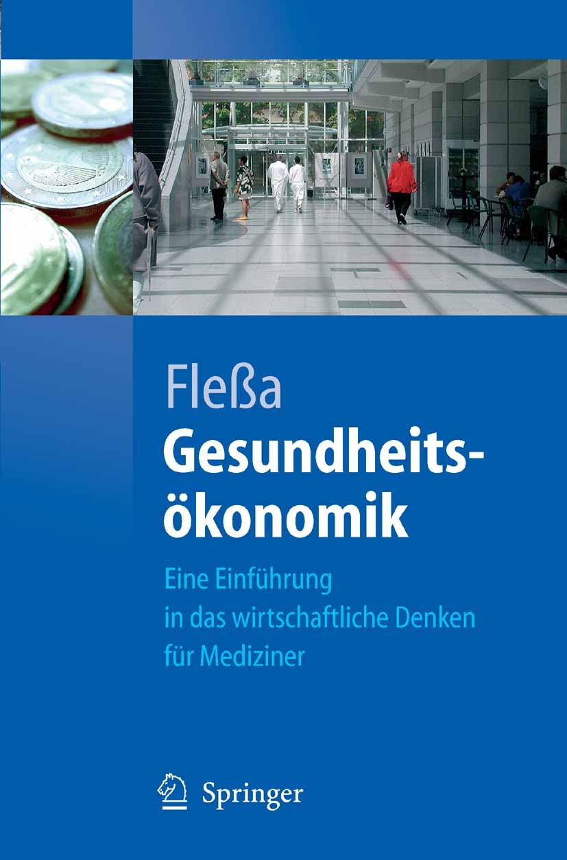 Titlebook: Gesundheitsökonomik; Eine Einführung in d Steffen Fleßa Textbook 20051st edition Springer-Verlag Berlin Heidelberg 2005 Gesundheit.Gesundhe Titlebook: Gesundheitsökonomik; Eine Einführung in d Steffen Fleßa Textbook 20051st edition Springer-Verlag Berlin Heidelberg 2005 Gesundheit.Gesundhe