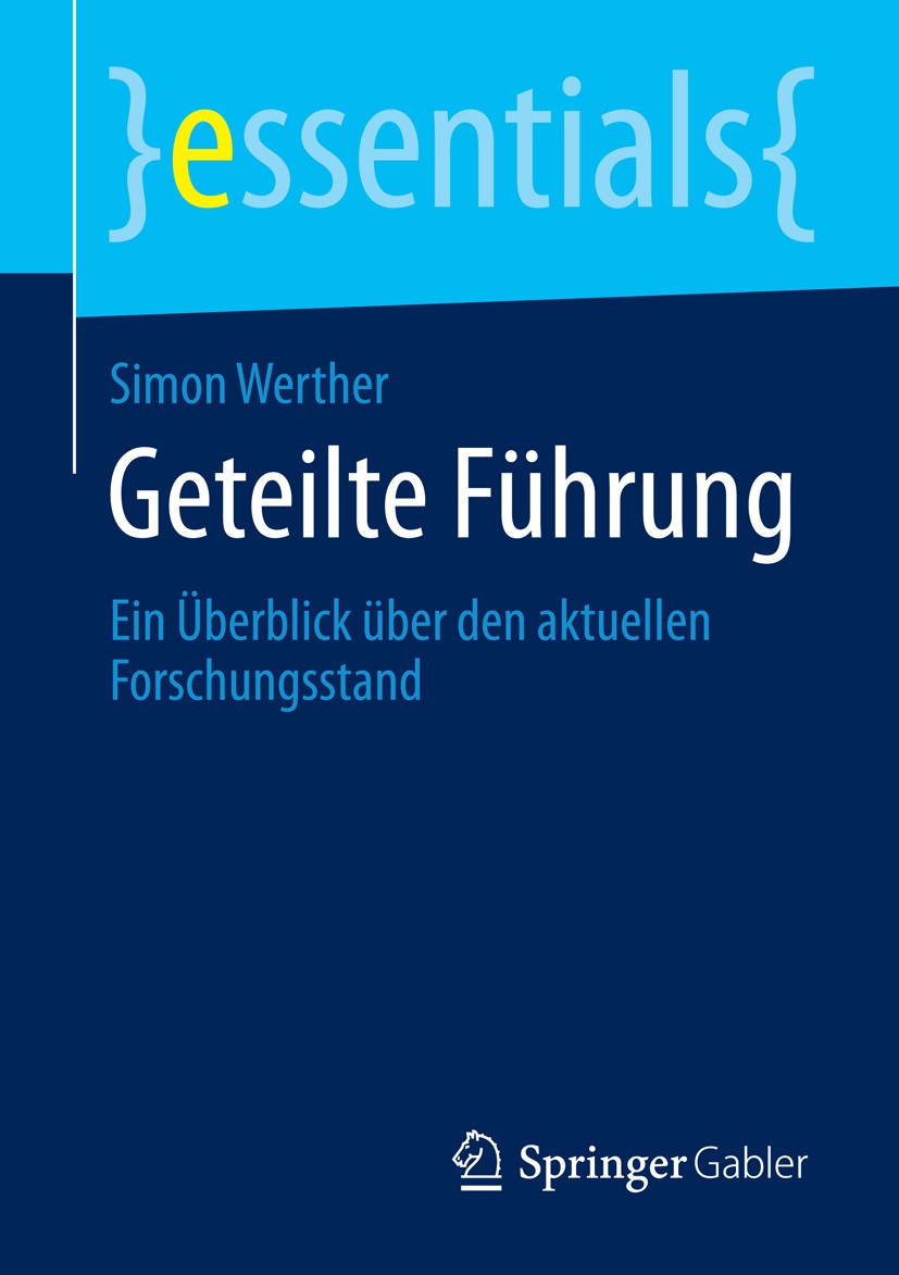 Titlebook: Geteilte Führung; Ein Überblick über d Simon Werther Book 2014 Springer Fachmedien Wiesbaden GmbH, ein Teil von Springer Nature 2014 Führun Titlebook: Geteilte Führung; Ein Überblick über d Simon Werther Book 2014 Springer Fachmedien Wiesbaden GmbH, ein Teil von Springer Nature 2014 Führun