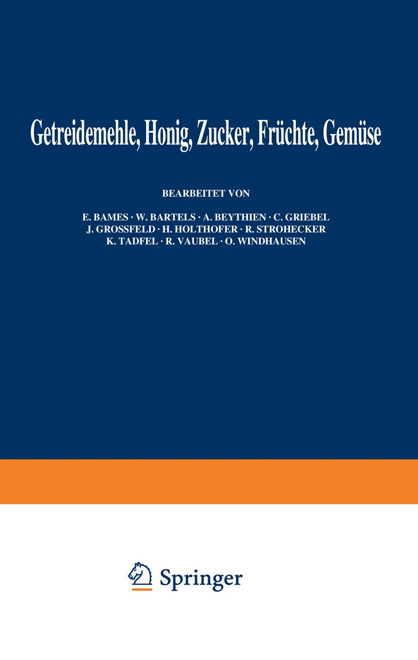 Titlebook: Getreidemehle Honig · Zucker · Früchte Gemüse; E. Bames,W. Bartels,O. Windhausen Book 1938 Springer-Verlag Berlin Heidelberg 1938 Bakterie Titlebook: Getreidemehle Honig · Zucker · Früchte Gemüse; E. Bames,W. Bartels,O. Windhausen Book 1938 Springer-Verlag Berlin Heidelberg 1938 Bakterie