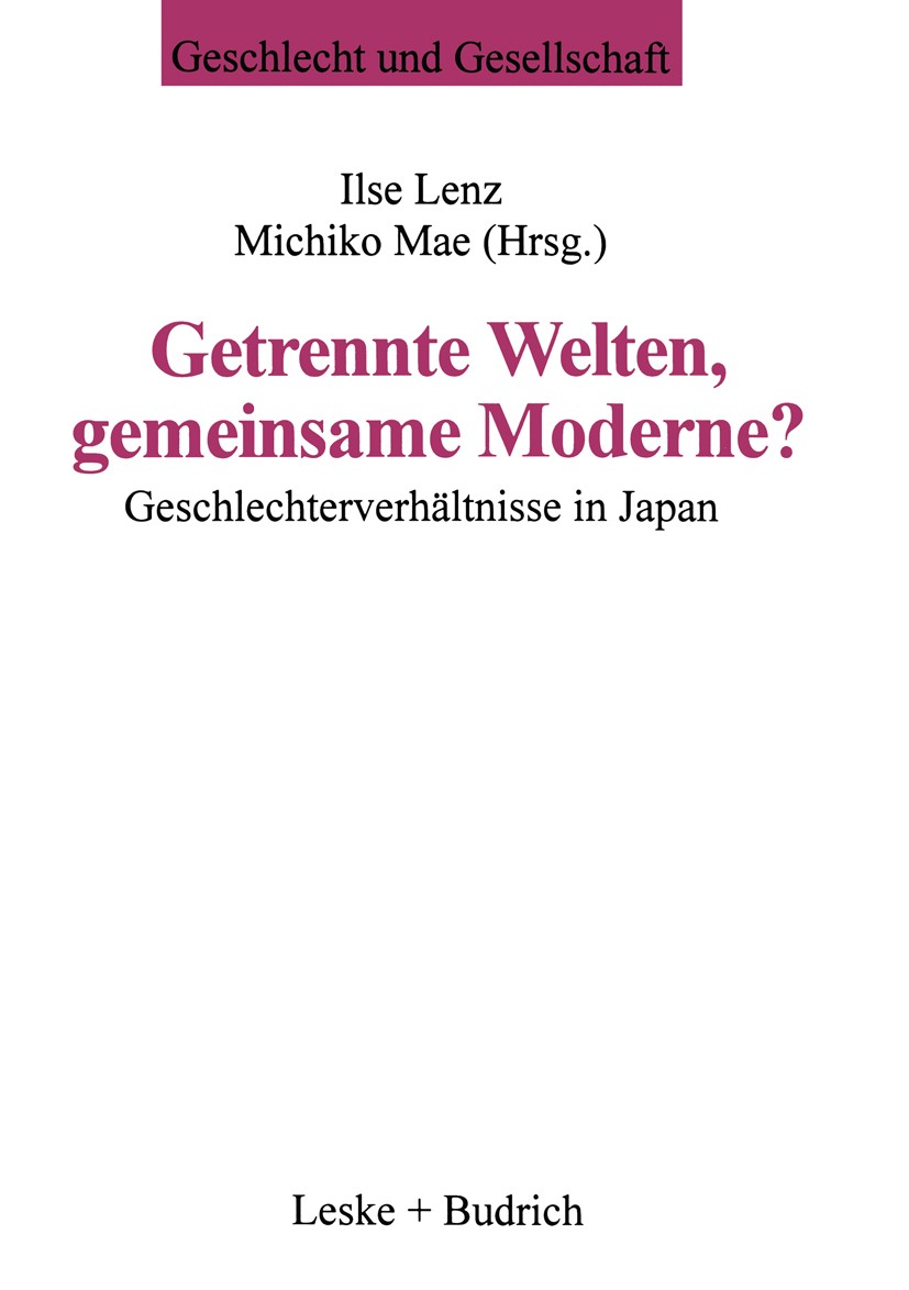 Titlebook: Getrennte Welten, gemeinsame Moderne?; Geschlechterverhältn Ilse Lenz,Michiko Mae Book 1997 Leske + Budrich, Opladen 1997 Arbeitsteilung.Au Titlebook: Getrennte Welten, gemeinsame Moderne?; Geschlechterverhältn Ilse Lenz,Michiko Mae Book 1997 Leske + Budrich, Opladen 1997 Arbeitsteilung.Au
