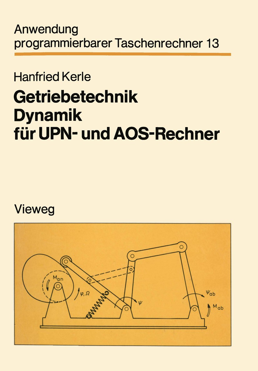 Titlebook: Getriebetechnik Dynamik für UPN- und AOS-Rechner; Hanfried Kerle Book 1982 Springer Fachmedien Wiesbaden 1982 Dynamik.Einheit.Feder.Getrie Titlebook: Getriebetechnik Dynamik für UPN- und AOS-Rechner; Hanfried Kerle Book 1982 Springer Fachmedien Wiesbaden 1982 Dynamik.Einheit.Feder.Getrie