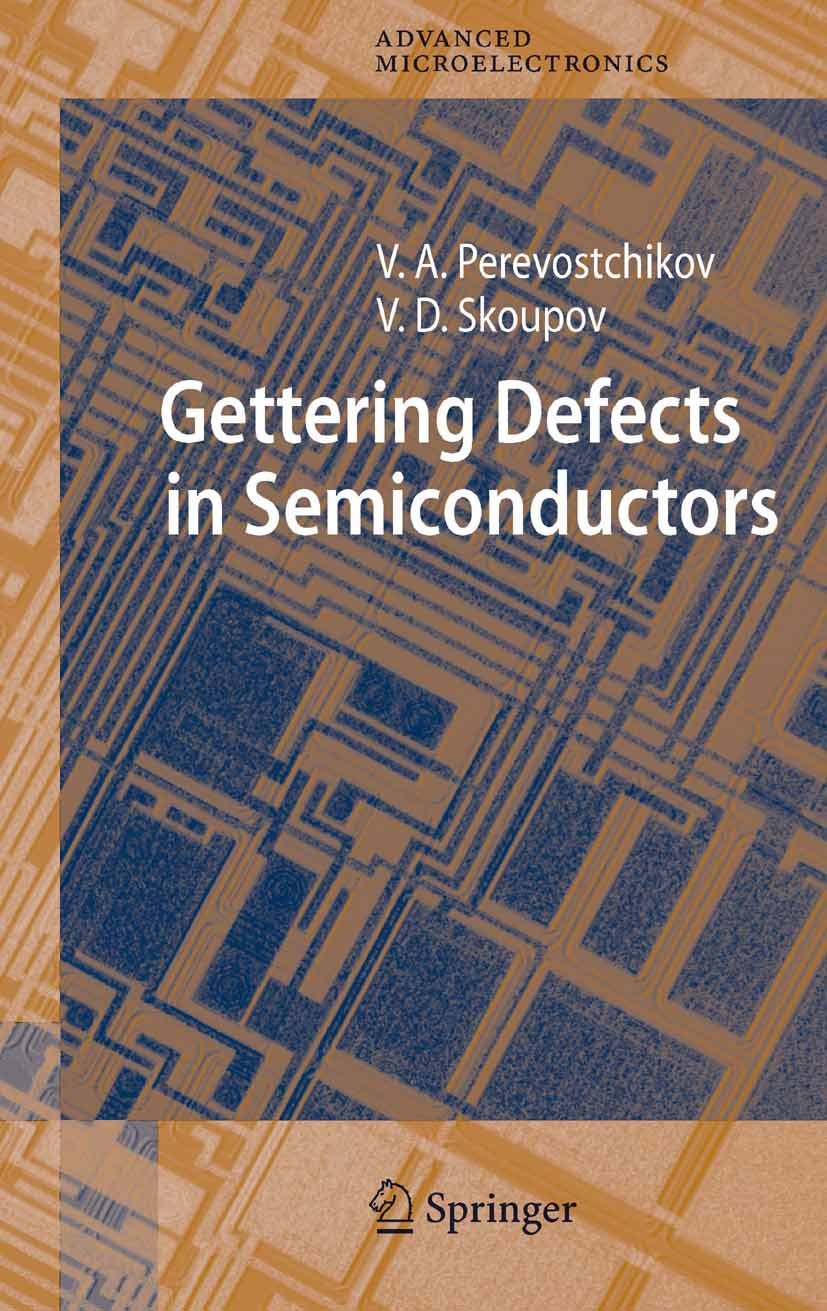 Titlebook: Gettering Defects in Semiconductors; Victor A. Perevoschikov,Vladimir D. Skoupov Book 2005 Springer-Verlag Berlin Heidelberg 2005 Getterin Titlebook: Gettering Defects in Semiconductors; Victor A. Perevoschikov,Vladimir D. Skoupov Book 2005 Springer-Verlag Berlin Heidelberg 2005 Getterin