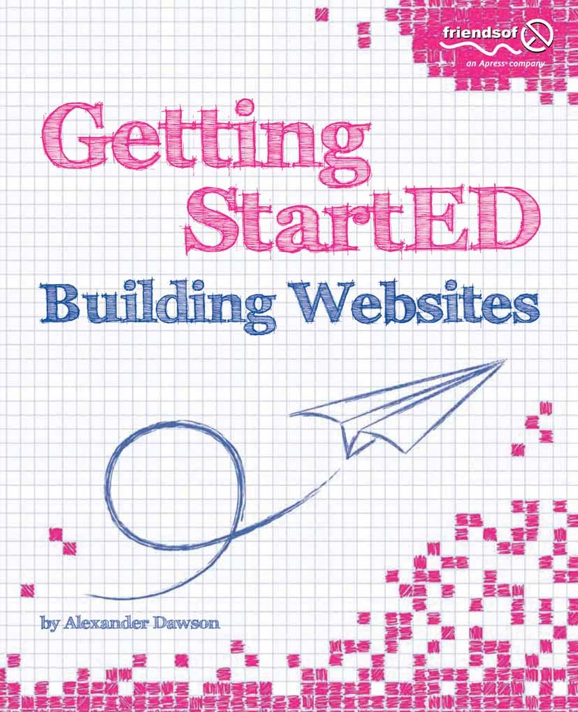Titlebook: Getting StartED Building Websites; Alexander Dawson Book 2010 Alexander Dawson 2010 CSS.HTML.optimization.search engine optimization (SEO) Titlebook: Getting StartED Building Websites; Alexander Dawson Book 2010 Alexander Dawson 2010 CSS.HTML.optimization.search engine optimization (SEO)