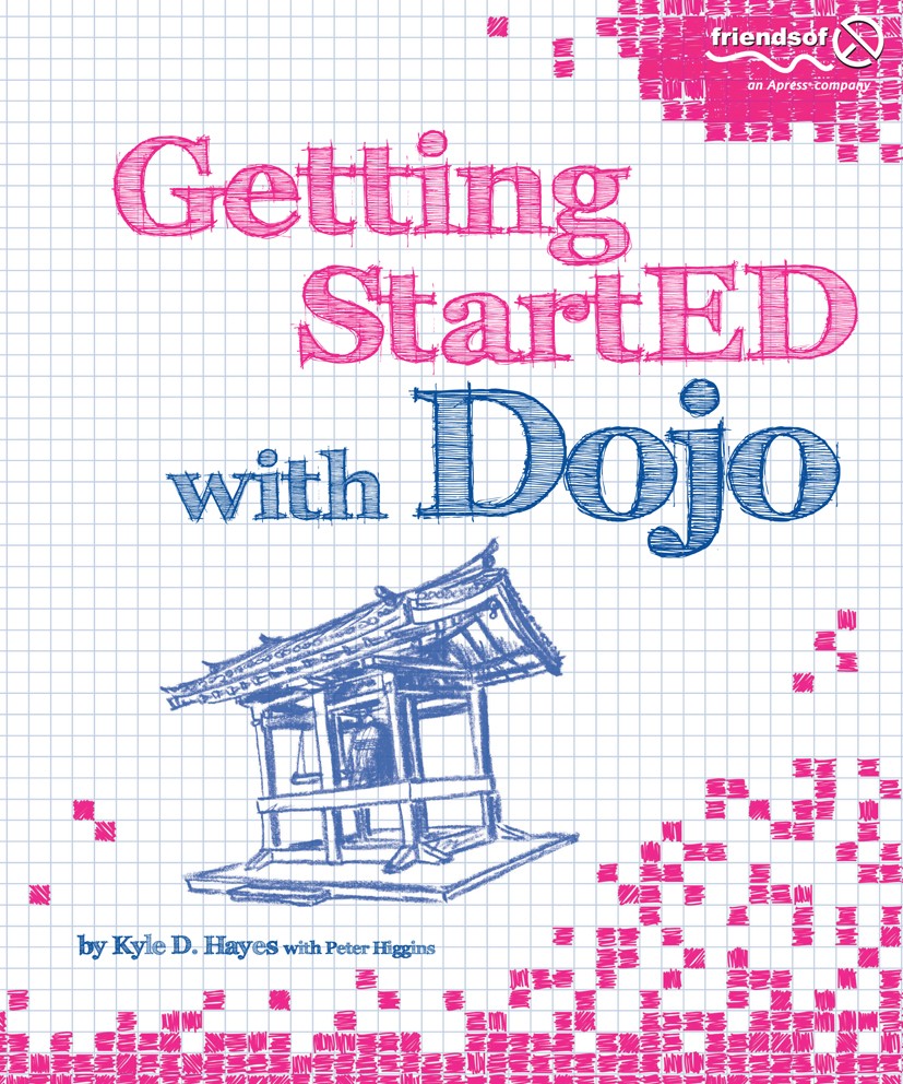 Titlebook: Getting StartED with Dojo; Kyle D. Hayes Book 2009 Kyle Hayes and Peter Higgins and Dennis Hayes 2009 Ajax.Animation.DOM.Framework.HTML.Ja Titlebook: Getting StartED with Dojo; Kyle D. Hayes Book 2009 Kyle Hayes and Peter Higgins and Dennis Hayes 2009 Ajax.Animation.DOM.Framework.HTML.Ja