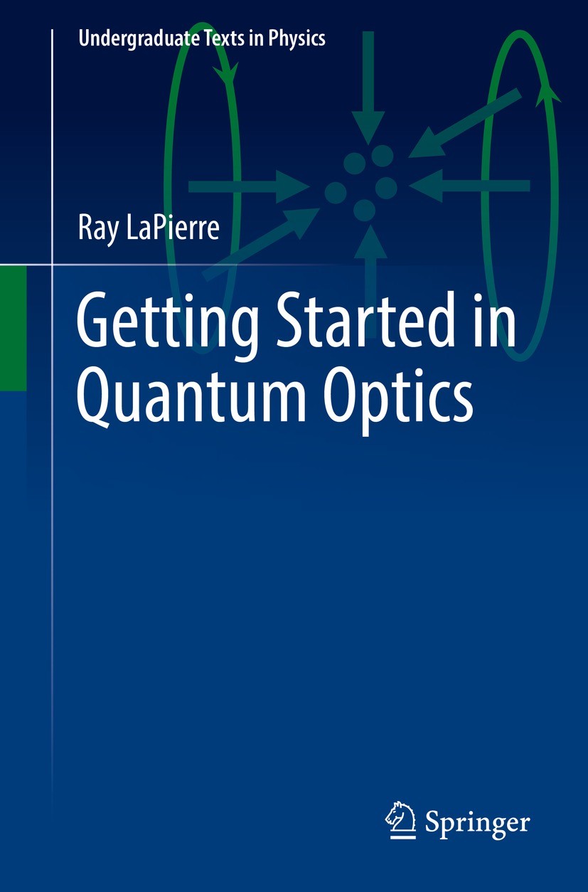 Titlebook: Getting Started in Quantum Optics; Ray LaPierre Textbook 2022 The Editor(s) (if applicable) and The Author(s), under exclusive license to Titlebook: Getting Started in Quantum Optics; Ray LaPierre Textbook 2022 The Editor(s) (if applicable) and The Author(s), under exclusive license to