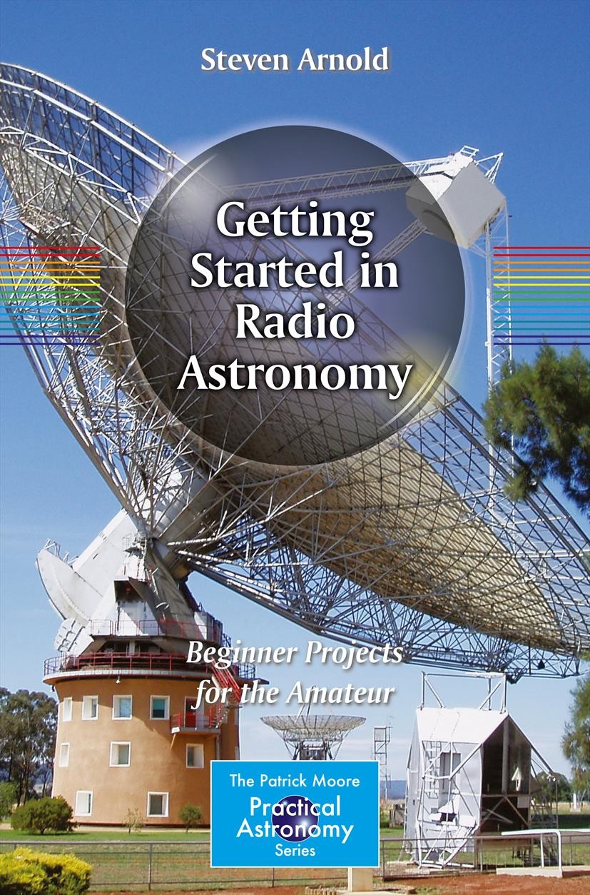 Titlebook: Getting Started in Radio Astronomy; Beginner Projects fo Steven Arnold Book 20141st edition Springer Science+Business Media New York 2014 B Titlebook: Getting Started in Radio Astronomy; Beginner Projects fo Steven Arnold Book 20141st edition Springer Science+Business Media New York 2014 B