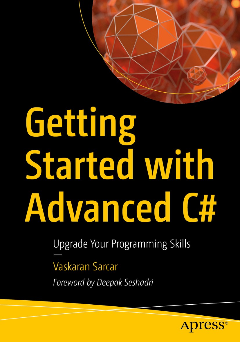 Titlebook: Getting Started with Advanced C#; Upgrade Your Program Vaskaran Sarcar Book 2020 Vaskaran Sarcar 2020 Programming.C#.Linq.Visual Studio 201 Titlebook: Getting Started with Advanced C#; Upgrade Your Program Vaskaran Sarcar Book 2020 Vaskaran Sarcar 2020 Programming.C#.Linq.Visual Studio 201