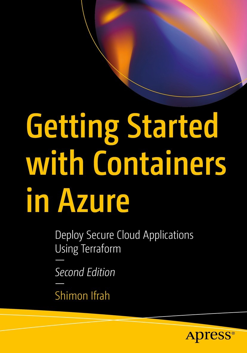 Titlebook: Getting Started with Containers in Azure; Deploy Secure Cloud Shimon Ifrah Book 2024Latest edition Shimon Ifrah 2024 Azure containers.Azur Titlebook: Getting Started with Containers in Azure; Deploy Secure Cloud Shimon Ifrah Book 2024Latest edition Shimon Ifrah 2024 Azure containers.Azur