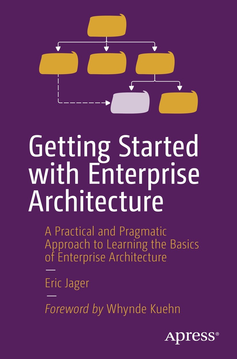 Titlebook: Getting Started with Enterprise Architecture; A Practical and Prag Eric Jager Book 2023 Eric Jager 2023 Enterprise Architecture.Business Ar Titlebook: Getting Started with Enterprise Architecture; A Practical and Prag Eric Jager Book 2023 Eric Jager 2023 Enterprise Architecture.Business Ar