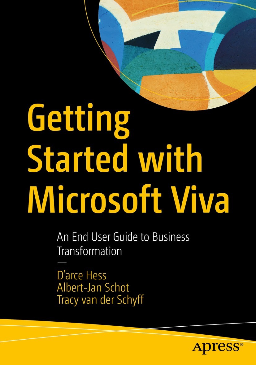 Titlebook: Getting Started with Microsoft Viva; An End User Guide to D‘arce Hess,Albert-Jan Schot,Tracy van der Schyff Book 2023 D�arce Hess, Albert-J Titlebook: Getting Started with Microsoft Viva; An End User Guide to D‘arce Hess,Albert-Jan Schot,Tracy van der Schyff Book 2023 D�arce Hess, Albert-J