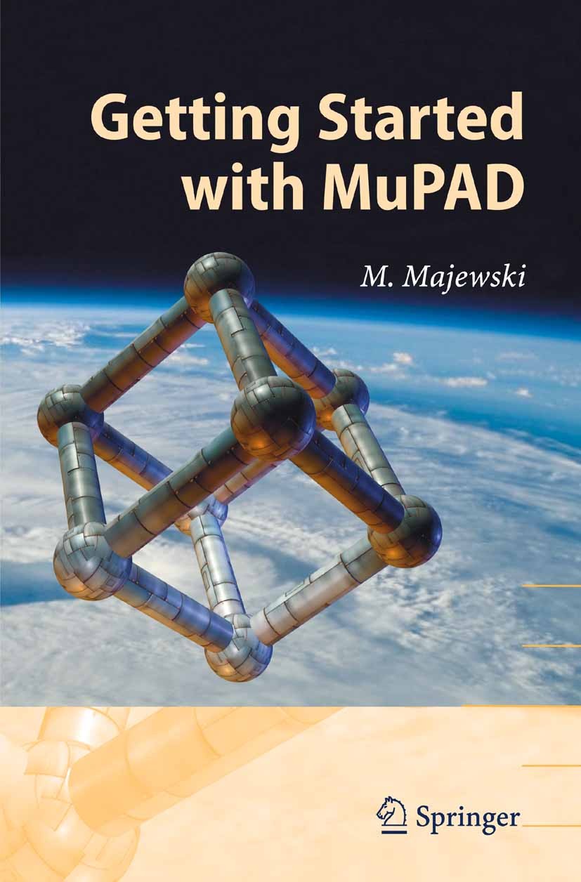 Titlebook: Getting Started with MuPAD; Miroslaw Majewski Book 2005 Springer-Verlag Berlin Heidelberg 2005 Mathematica.MuPAD.algebra.calculus.computer Titlebook: Getting Started with MuPAD; Miroslaw Majewski Book 2005 Springer-Verlag Berlin Heidelberg 2005 Mathematica.MuPAD.algebra.calculus.computer