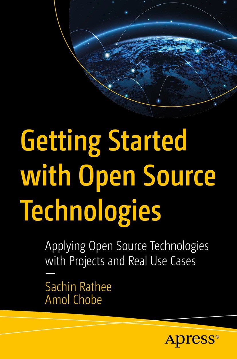 Titlebook: Getting Started with Open Source Technologies; Applying Open Source Sachin Rathee,Amol Chobe Book 2022 Sachin Rathee and Amol Chobe 2022 Op Titlebook: Getting Started with Open Source Technologies; Applying Open Source Sachin Rathee,Amol Chobe Book 2022 Sachin Rathee and Amol Chobe 2022 Op