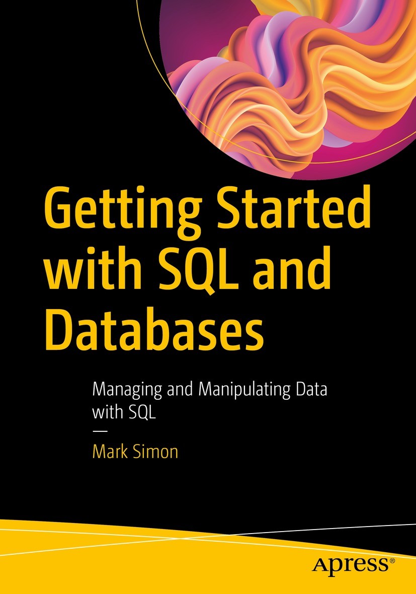 Titlebook: Getting Started with SQL and Databases; Managing and Manipul Mark Simon Book 2023 Mark Simon 2023 Database.Training Material.PHP.SQL.Micros Titlebook: Getting Started with SQL and Databases; Managing and Manipul Mark Simon Book 2023 Mark Simon 2023 Database.Training Material.PHP.SQL.Micros