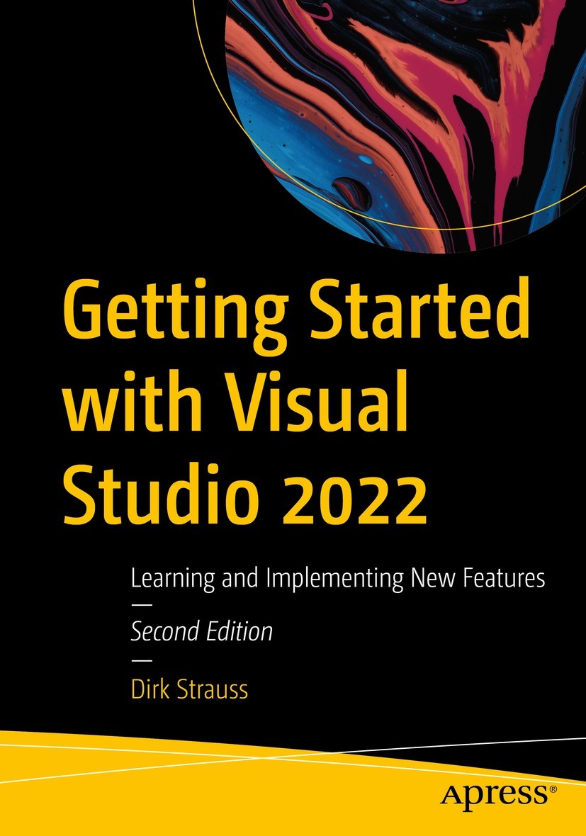 Titlebook: Getting Started with Visual Studio 2022; Learning and Impleme Dirk Strauss Book 2023Latest edition Dirk Strauss 2023 visual studio 2022.sou Titlebook: Getting Started with Visual Studio 2022; Learning and Impleme Dirk Strauss Book 2023Latest edition Dirk Strauss 2023 visual studio 2022.sou