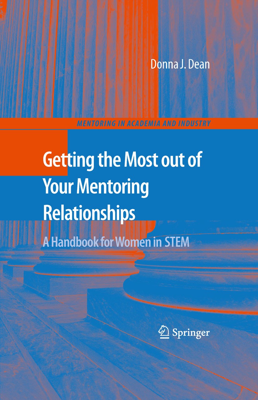 Titlebook: Getting the Most out of Your Mentoring Relationships; A Handbook for Women Donna J. Dean Book 2009 Springer-Verlag New York 2009 Academia.I Titlebook: Getting the Most out of Your Mentoring Relationships; A Handbook for Women Donna J. Dean Book 2009 Springer-Verlag New York 2009 Academia.I