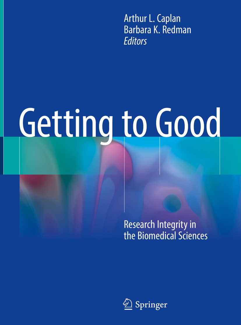 Titlebook: Getting to Good; Research Integrity i Arthur L. Caplan,Barbara K. Redman Book 2018 Springer International Publishing AG, part of Springer N Titlebook: Getting to Good; Research Integrity i Arthur L. Caplan,Barbara K. Redman Book 2018 Springer International Publishing AG, part of Springer N
