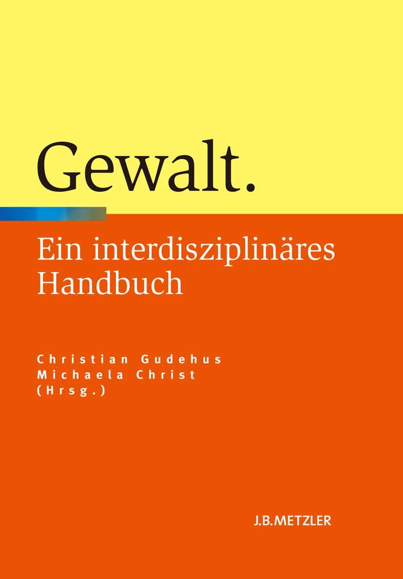 Titlebook: Gewalt; Ein interdisziplinär Christian Gudehus (Verantwortet den Forschungsbere Book 2013 Springer-Verlag Berlin Heidelberg 2013 Gewalt in Titlebook: Gewalt; Ein interdisziplinär Christian Gudehus (Verantwortet den Forschungsbere Book 2013 Springer-Verlag Berlin Heidelberg 2013 Gewalt in