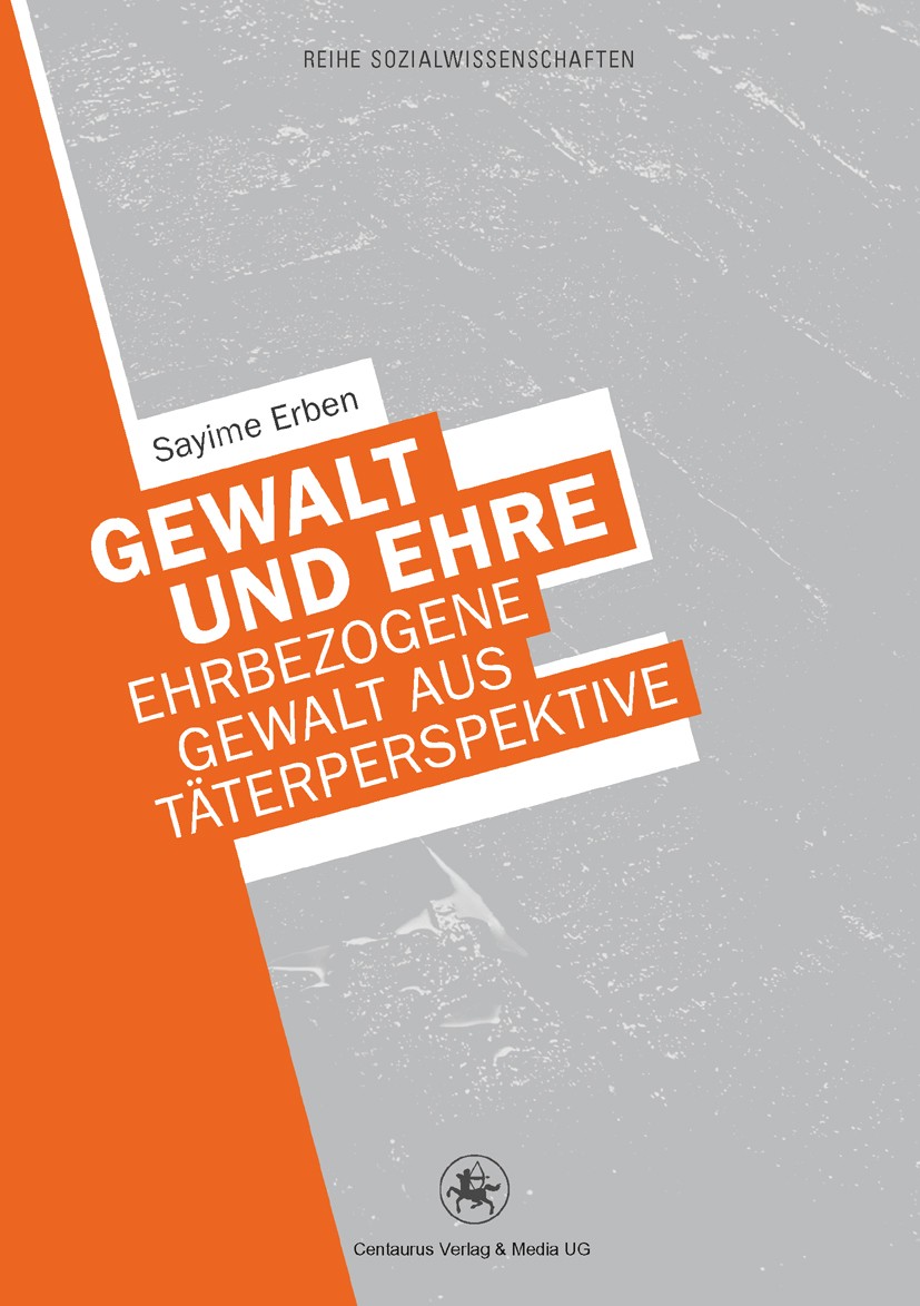Titlebook: Gewalt und Ehre; Ehrbezogene Gewalt a Sayime Erben Book 2012 Centaurus Verlag & Media UG 2012 Ehrverbrechen.Gewalt.Gewalt im Namen der Ehre Titlebook: Gewalt und Ehre; Ehrbezogene Gewalt a Sayime Erben Book 2012 Centaurus Verlag & Media UG 2012 Ehrverbrechen.Gewalt.Gewalt im Namen der Ehre