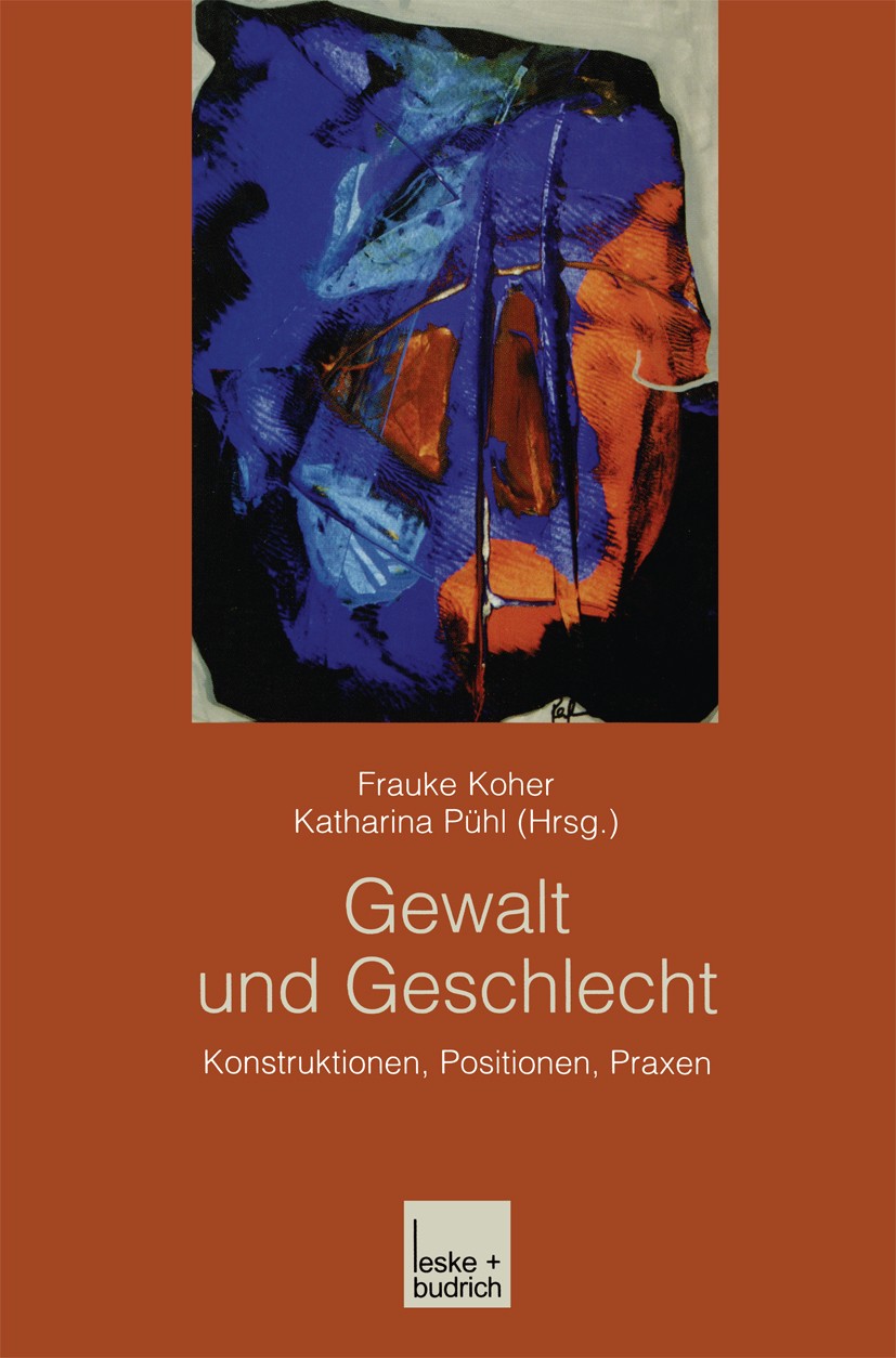 Titlebook: Gewalt und Geschlecht; Konstruktionen, Posi Frauke Koher,Katharina Pühl Book 2003 Springer Fachmedien Wiesbaden 2003 Adoleszenz.Gender.Gesc Titlebook: Gewalt und Geschlecht; Konstruktionen, Posi Frauke Koher,Katharina Pühl Book 2003 Springer Fachmedien Wiesbaden 2003 Adoleszenz.Gender.Gesc