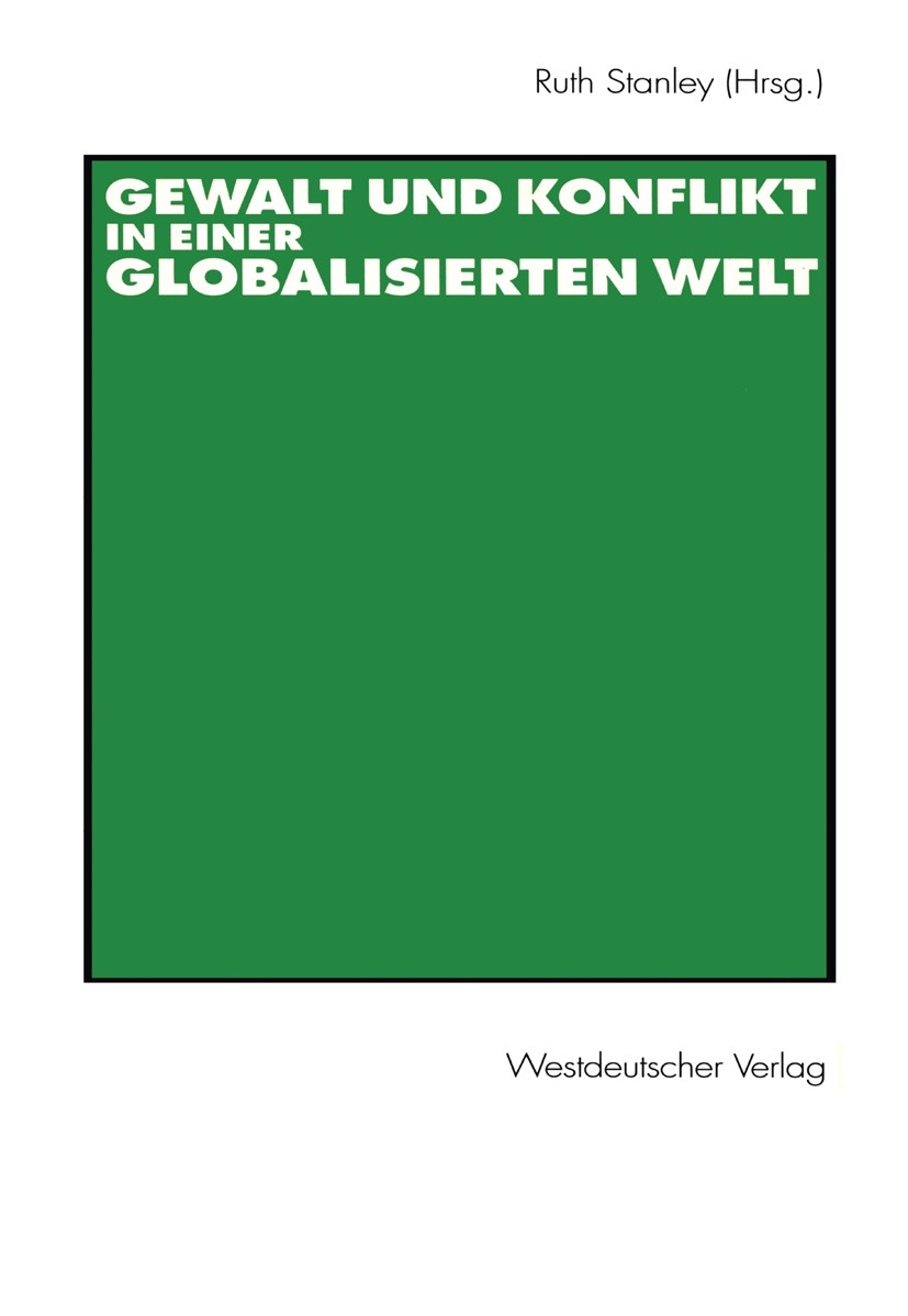 Titlebook: Gewalt und Konflikt in einer globalisierten Welt; Festschrift für Ulri Ruth Stanley (Wissenschaftliche Assistentin) Book 2001 Westdeutscher Titlebook: Gewalt und Konflikt in einer globalisierten Welt; Festschrift für Ulri Ruth Stanley (Wissenschaftliche Assistentin) Book 2001 Westdeutscher