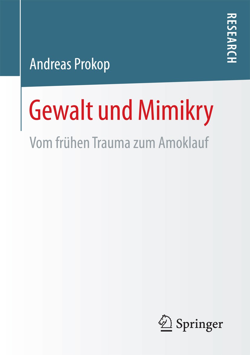 Titlebook: Gewalt und Mimikry; Vom frühen Trauma zu Andreas Prokop Book 2016 Springer Fachmedien Wiesbaden 2016 Aggression.Bindung.Selbstkontrolle.Nar Titlebook: Gewalt und Mimikry; Vom frühen Trauma zu Andreas Prokop Book 2016 Springer Fachmedien Wiesbaden 2016 Aggression.Bindung.Selbstkontrolle.Nar