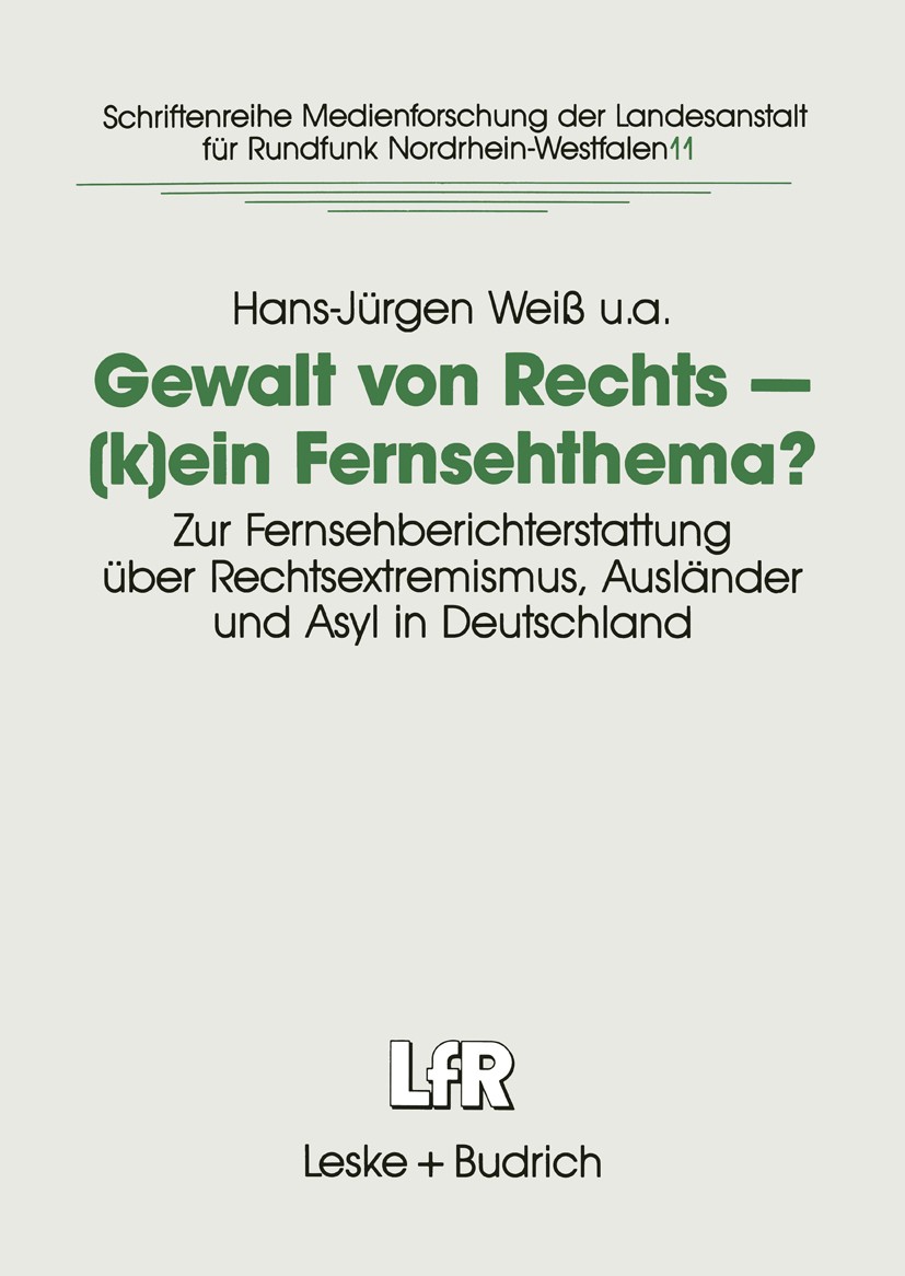 Titlebook: Gewalt von Rechts — (k)ein Fernsehthema?; Zur Fernsehberichter Hans-Jürgen Weiß Book 1995 Springer Fachmedien Wiesbaden 1995 Asyl.Ausländer Titlebook: Gewalt von Rechts — (k)ein Fernsehthema?; Zur Fernsehberichter Hans-Jürgen Weiß Book 1995 Springer Fachmedien Wiesbaden 1995 Asyl.Ausländer