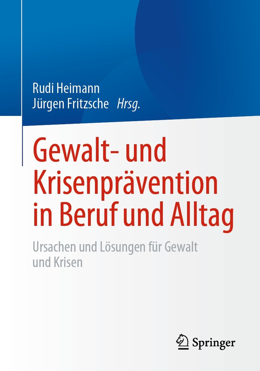 Titlebook: Gewalt- und Krisenprävention in Beruf und Alltag; Ursachen und Lösunge Rudi Heimann,Jürgen Fritzsche Book 2021 Der/die Herausgeber bzw. der Titlebook: Gewalt- und Krisenprävention in Beruf und Alltag; Ursachen und Lösunge Rudi Heimann,Jürgen Fritzsche Book 2021 Der/die Herausgeber bzw. der
