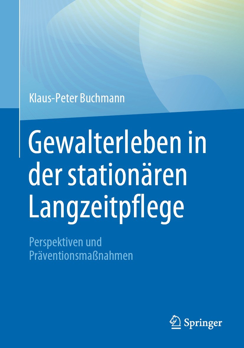 Titlebook: Gewalterleben in der stationären Langzeitpflege; Perspektiven und Prä Klaus-Peter Buchmann Book 2022 Der/die Herausgeber bzw. der/die Autor Titlebook: Gewalterleben in der stationären Langzeitpflege; Perspektiven und Prä Klaus-Peter Buchmann Book 2022 Der/die Herausgeber bzw. der/die Autor
