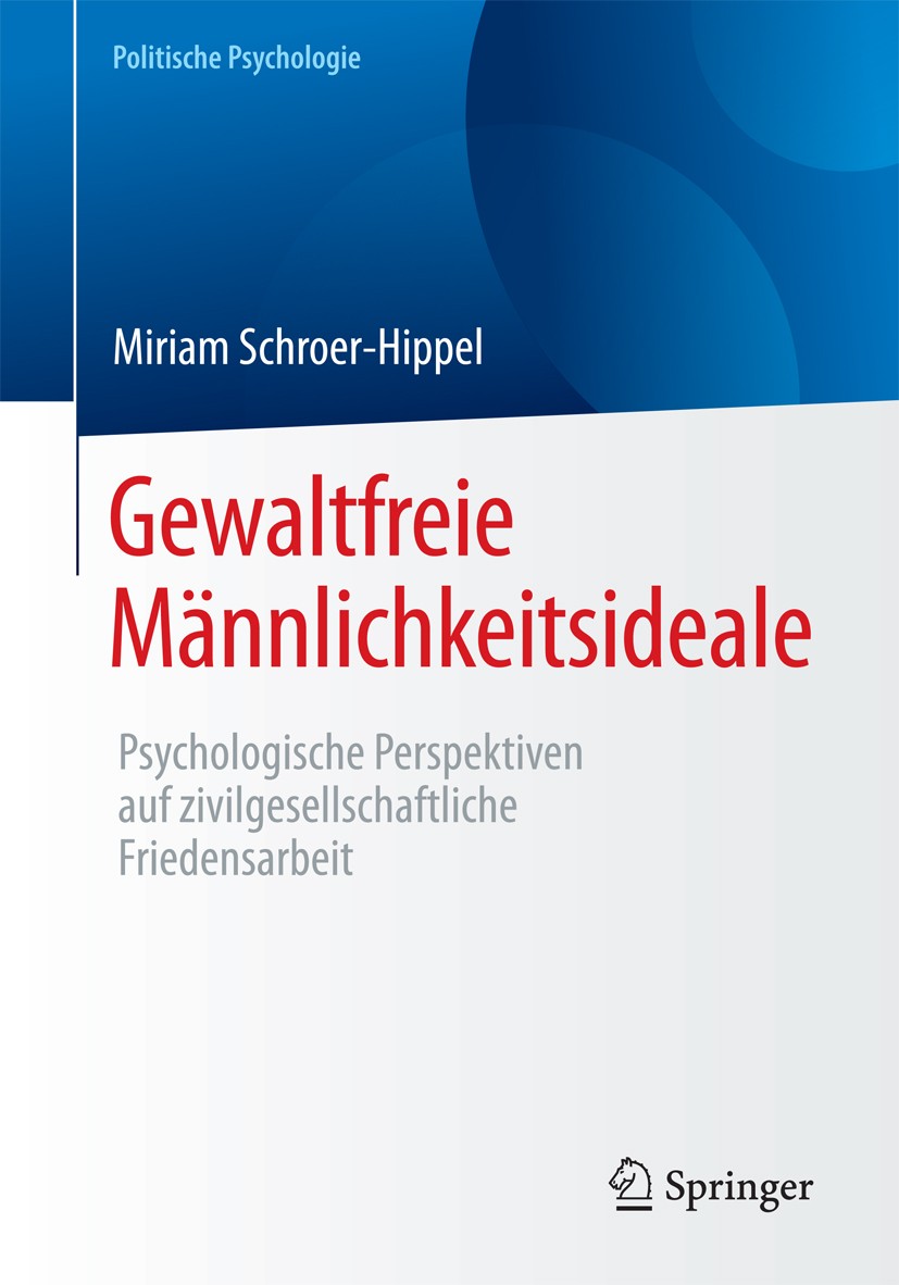 Titlebook: Gewaltfreie Männlichkeitsideale; Psychologische Persp Miriam Schroer-Hippel Book 2017 Springer Fachmedien Wiesbaden 2017 Gender.Männlichkei Titlebook: Gewaltfreie Männlichkeitsideale; Psychologische Persp Miriam Schroer-Hippel Book 2017 Springer Fachmedien Wiesbaden 2017 Gender.Männlichkei