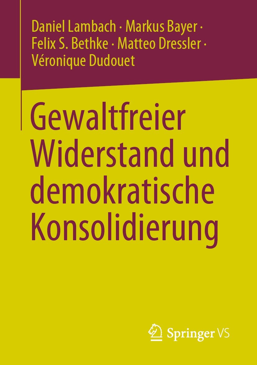 Titlebook: Gewaltfreier Widerstand und demokratische Konsolidierung; Daniel Lambach,Markus Bayer,Véronique Dudouet Book 2023 Der/die Herausgeber bzw. Titlebook: Gewaltfreier Widerstand und demokratische Konsolidierung; Daniel Lambach,Markus Bayer,Véronique Dudouet Book 2023 Der/die Herausgeber bzw.